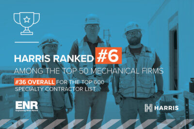 Graphic that says: Harris ranked #6 among the Top 50 Mechanical Firms and #36 overall for the Top 600 Specialty Contractor List